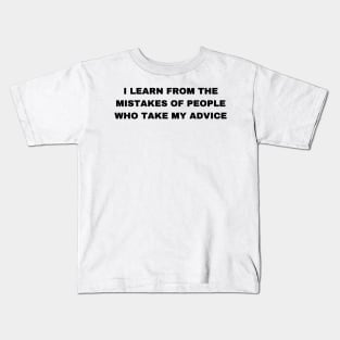 I Learn from the Mistakes of People Who Take My Advice - Sigma Male Kids T-Shirt